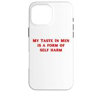 My Taste In Men Is A Form Of Self Harm Funny Y2K Case for iPhone 16 Pro Max