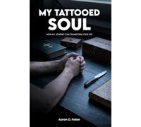 My Tattooed Soul: How My Journey Can Transform Your Life