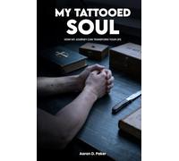 My Tattooed Soul: How My Journey Can Transform Your Life