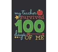 My Teacher Survived 100 Days of Me: Funny Notebook for Kids after 100 Days Of School | Second Grade Workbook | 6x9 Inches, 100 pages | Primary School Exercise Book