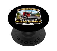 My Teacher Was Wrong Funny Truck Driver Trucker Truckie Joke PopSockets Adhesive PopGrip