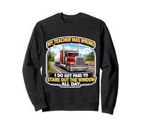 My Teacher Was Wrong Funny Truck Driver Trucker Truckie Joke Sweatshirt