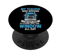 My Teacher Was Wrong I Do Get Paid To Stare Out The Trucker PopSockets Adhesive PopGrip