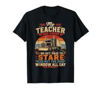My Teacher was Wrong I Stare Out The Window Trucker Life T-Shirt