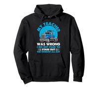 My Teacher Was Wrong Truck Driver Humor Pullover Hoodie