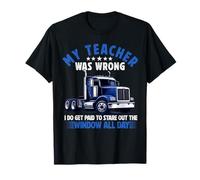 My Teacher was Wrong Truck Driver Men dad Husband Trucker T-Shirt
