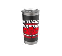 My Teacher was Wrong Trucker Driver Saying Stainless Steel Insulated Tumbler