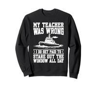 My teacher was wrong Tugboat Captain Sweatshirt