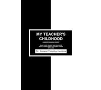 MY TEACHER'S CHILDHOOD: UNDERSTANDING GRIEF WHAT EVERY PARENT AND EDUCATOR SHOULD KNOW ABOUT CHILDREN COPING WITH LOSS