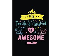 My Teaching Assistant is Awesome: Teacher Notebook - Gift: 6x9" Lined Notebook... End of Year, Retirement & Appreciation Gift for Teachers!