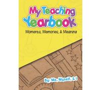 My Teaching Yearbook: Moments, Memories, & Meaning