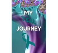 My Teal Journey: Journal for Women diagnosed with Ovarian Cancer