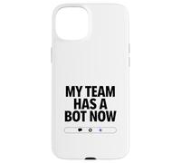 My Team Has a Bot Now - Automation Spark Humor Case for iPhone 15 Plus