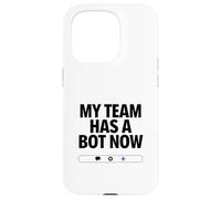 My Team Has a Bot Now - Automation Spark Humor Case for iPhone 15 Pro