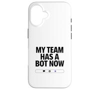 My Team Has a Bot Now - Automation Spark Humor Case for iPhone 16