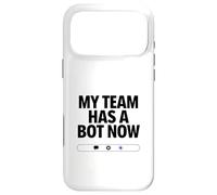 My Team Has a Bot Now - Automation Spark Humor Case for iPhone 17 Pro Max