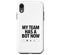 My Team Has a Bot Now - Automation Spark Humor Case for iPhone XR