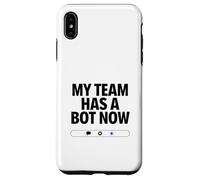 My Team Has a Bot Now - Automation Spark Humor Case for iPhone XS Max