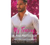 My Teasing Alpha Protector: A Small-Town Single Mom Romance (Hearts of Gold Hollow)