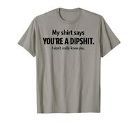 My Tee Says You’re a Dipshit | Calm Down Buddy T-Shirt