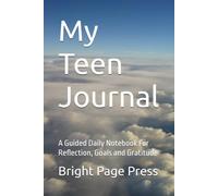 My Teen Journal: A Guided Daily Notebook For Reflection, Goals and Gratitude