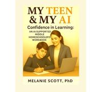 My Teen & My AI: Confidence in Learning: An AI-Supported Middle Homeschooler’s Workbook