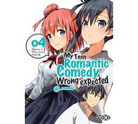 My teen romantic comedy is wrong as l expected - Tome 04