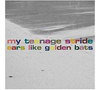 My Teenage Stride - Ears Like Golden Bats