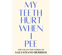 My Teeth Hurt When I Pee: Collected Stories