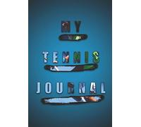 My Tennis Journal: The Ultimate Kaizen Tennis Journal - Finally a Tennis Journal Designed to Ensure Your Continuous Progress (Journals)