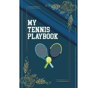 My Tennis Playbook: The Tennis Coaching Notebook For Drawing Up Tennis Plays And Designing A Game Plan And Practice.