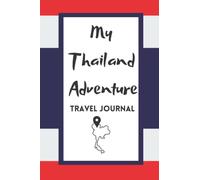 My Thailand Adventure Travel Journal: Perfect for keeping a diary or recording key memories from your travels