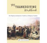 My Thanksgiving Workbook: The Pilgrims and America's Tradition of Religious Freedom (Liberty Workbooks: American History and Government for Kids from the Primary Sources)