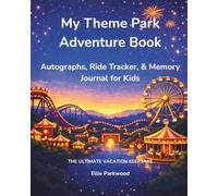 My Theme Park Adventure Book: Autographs, Ride Tracker & Memory Journal for Kids