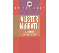 My Theology: Return from the Distant Country: Return from a Distant Country