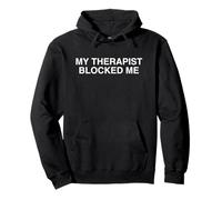 My Therapist Blocked Me Funny Raunchy Quote Unhinged Meme Pullover Hoodie