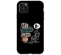 My Therapist Gave Up - Funny Mental Health Humor Case for iPhone 11 Pro Max