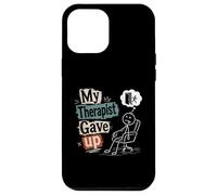 My Therapist Gave Up - Funny Mental Health Humor Case for iPhone 12 Pro Max