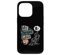 My Therapist Gave Up - Funny Mental Health Humor Case for iPhone 13 Pro