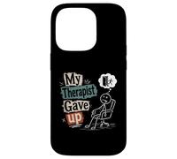 My Therapist Gave Up - Funny Mental Health Humor Case for iPhone 14 Pro