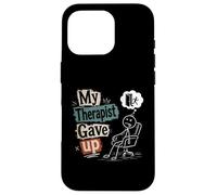 My Therapist Gave Up - Funny Mental Health Humor Case for iPhone 16 Pro