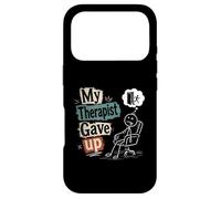 My Therapist Gave Up - Funny Mental Health Humor Case for iPhone 17 Pro