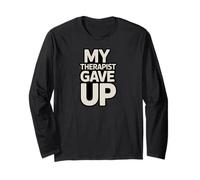 My Therapist Gave Up Funny Sarcastic Self-Awareness Humor Long Sleeve T-Shirt