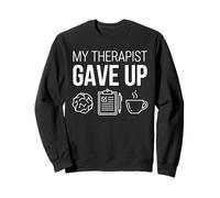 My Therapist Gave Up Sarcastic Funny Mental Health Awareness Sweatshirt