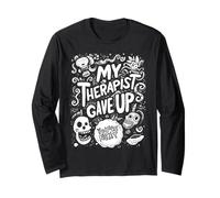 My Therapist Gave Up You are Next Funny Long Sleeve T-Shirt