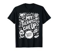 My Therapist Gave Up You are Next Funny T-Shirt