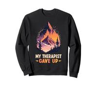 My therapist give up | Humor Mental Health Therapy Camping Sweatshirt