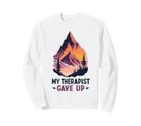 My therapist give up | Self care mental wellness humor Sweatshirt