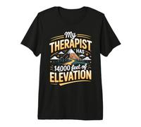 My Therapist Has 14000 Feet of Elevation Hiking Hiker Premium T-Shirt