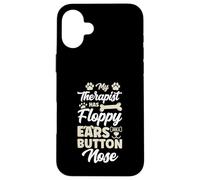 My Therapist Has Floppy Ears And A Button Nose Dog Case for iPhone 16 Plus